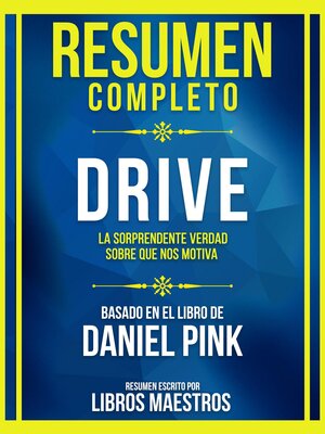 cover image of Resumen Completo--Drive--La Sorprendente Verdad Sobre Que Nos Motiva--Basado En El Libro De Daniel Pink